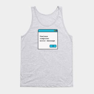 Funny Useless Computer Error Message Tank Top